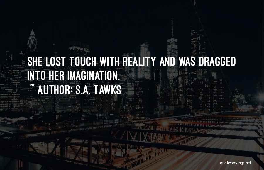 Reality And Imagination Quotes By S.A. Tawks