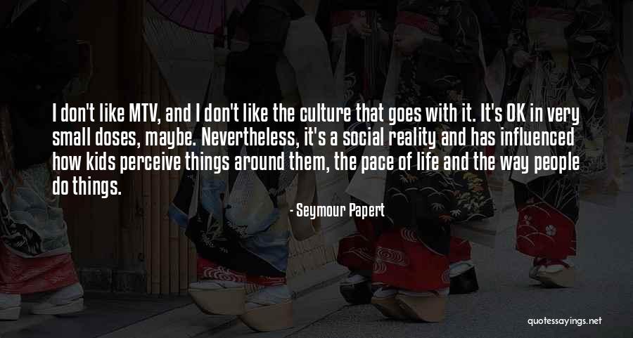 Reality And Life Quotes By Seymour Papert Reality And Life Quotes By Seymour Papert