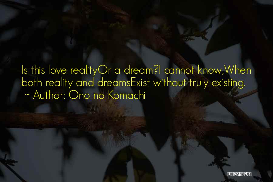 Reality And Love Quotes By Ono No Komachi