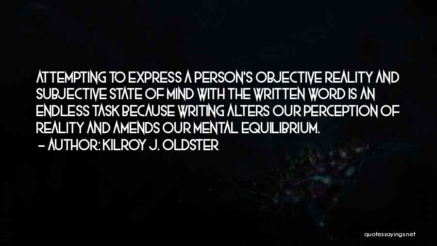 Reality And Perception Quotes By Kilroy J. Oldster