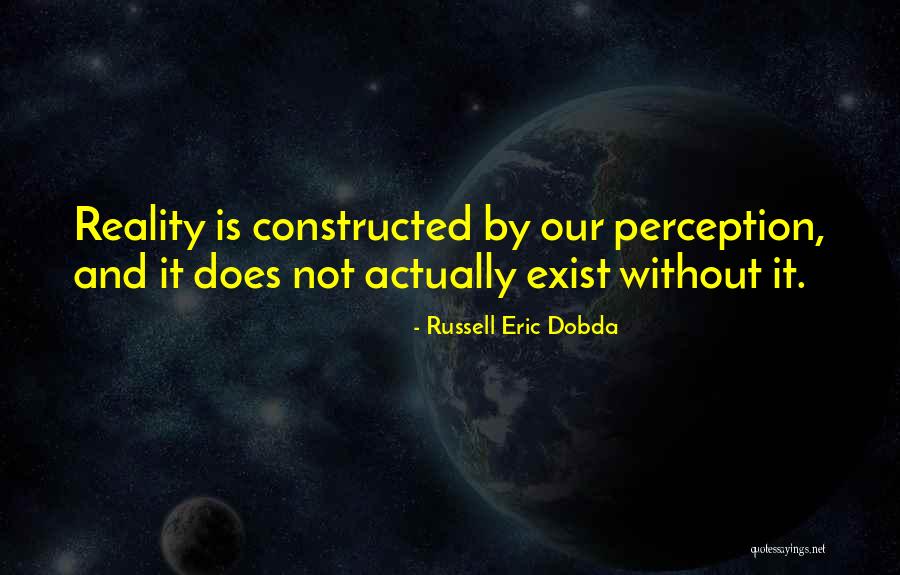 Reality And Perception Quotes By Russell Eric Dobda