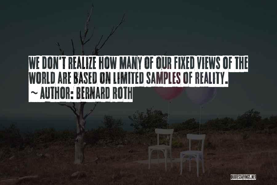 Reality Based Quotes By Bernard Roth