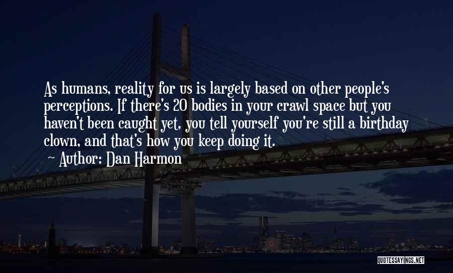 Reality Based Quotes By Dan Harmon