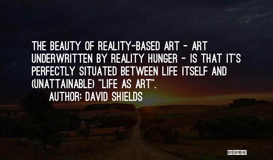 Reality Based Quotes By David Shields