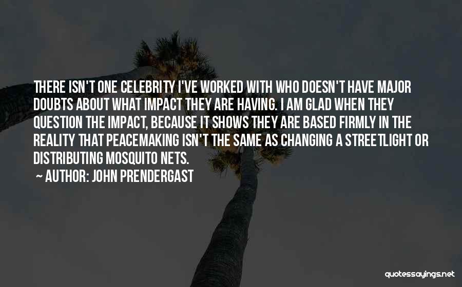 Reality Based Quotes By John Prendergast