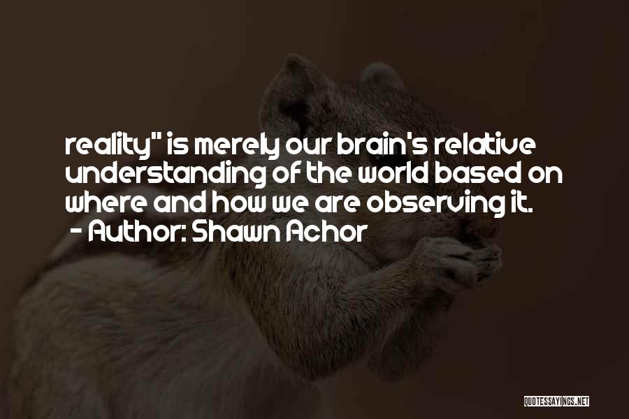 Reality Based Quotes By Shawn Achor