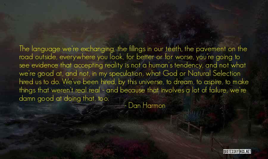 Reality Better Than Dream Quotes By Dan Harmon Reality Better Than Dream Quotes By Dan Harmon