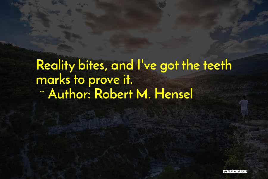 Reality Bites Quotes By Robert M. Hensel