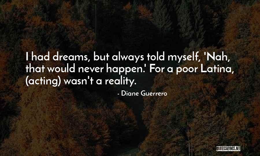 Reality Dreams Quotes By Diane Guerrero Reality Dreams Quotes By Diane Guerrero