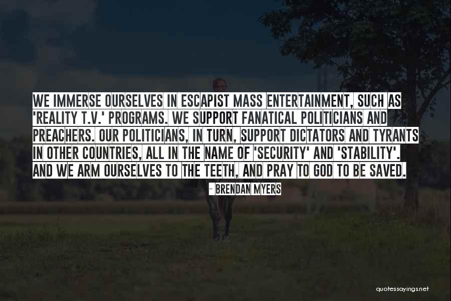 Reality Entertainment Quotes By Brendan Myers Reality Entertainment Quotes By Brendan Myers