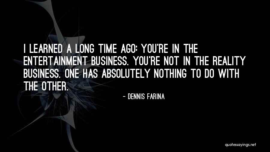 Reality Entertainment Quotes By Dennis Farina Reality Entertainment Quotes By Dennis Farina