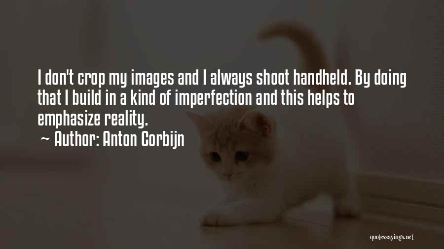 Reality Images And Quotes By Anton Corbijn