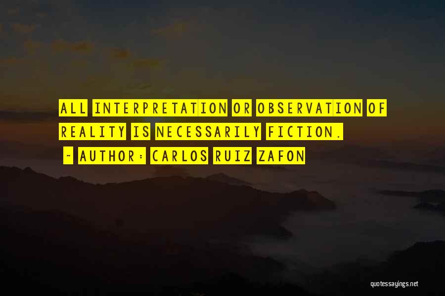 Reality Interpretation Quotes By Carlos Ruiz Zafon