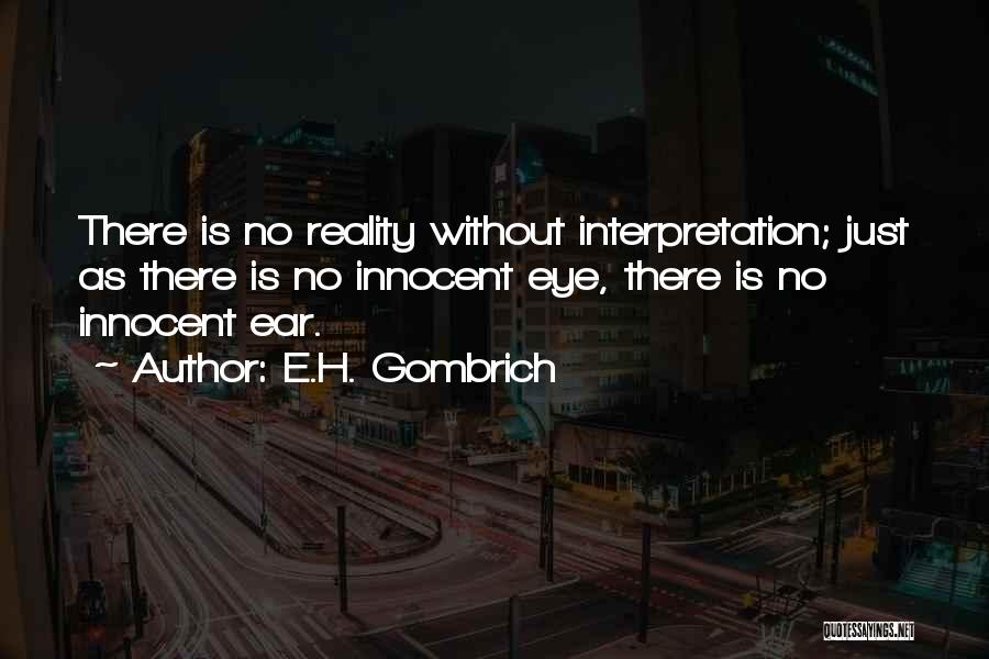 Reality Interpretation Quotes By E.H. Gombrich