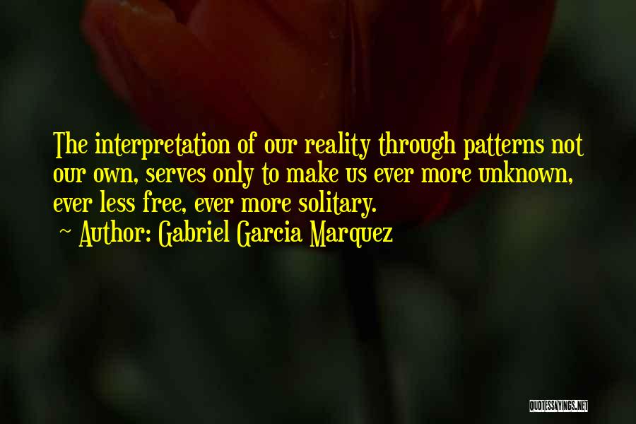Reality Interpretation Quotes By Gabriel Garcia Marquez