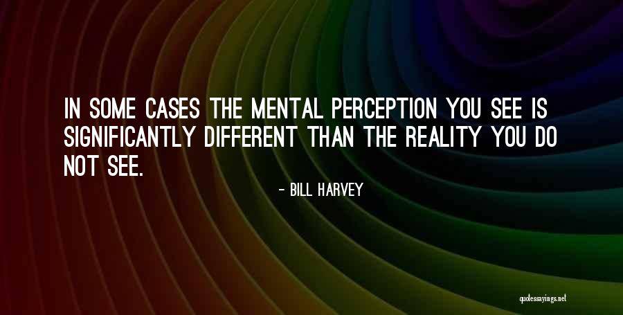 Reality Is Different Quotes By Bill Harvey Reality Is Different Quotes By Bill Harvey