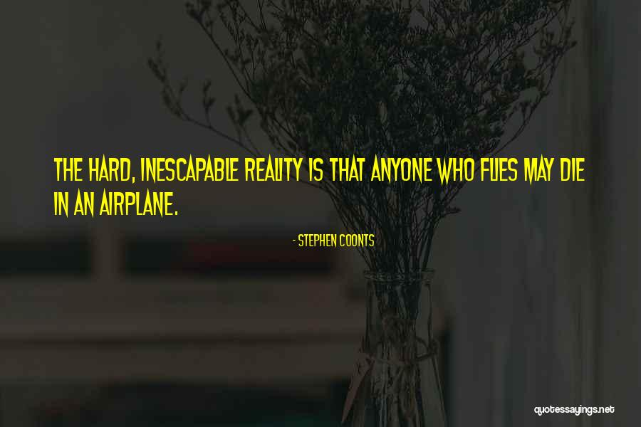 Reality Is Hard Quotes By Stephen Coonts Reality Is Hard Quotes By Stephen Coonts