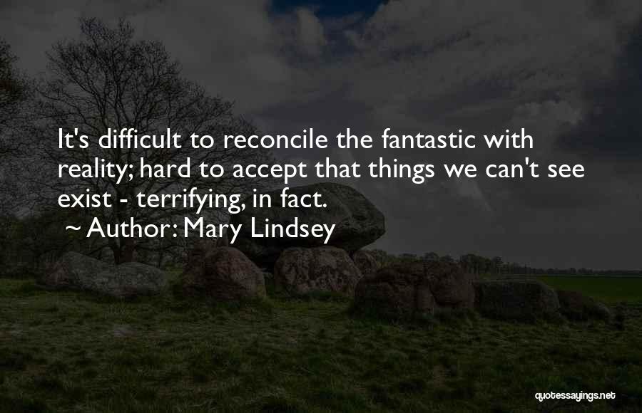 Reality Is Hard To Accept Quotes By Mary Lindsey