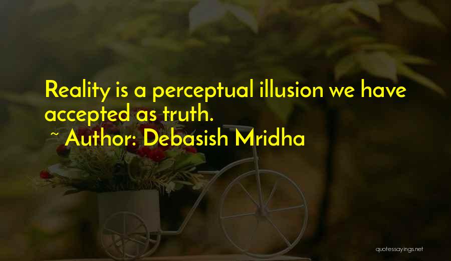 Reality Is Illusion Quotes By Debasish Mridha