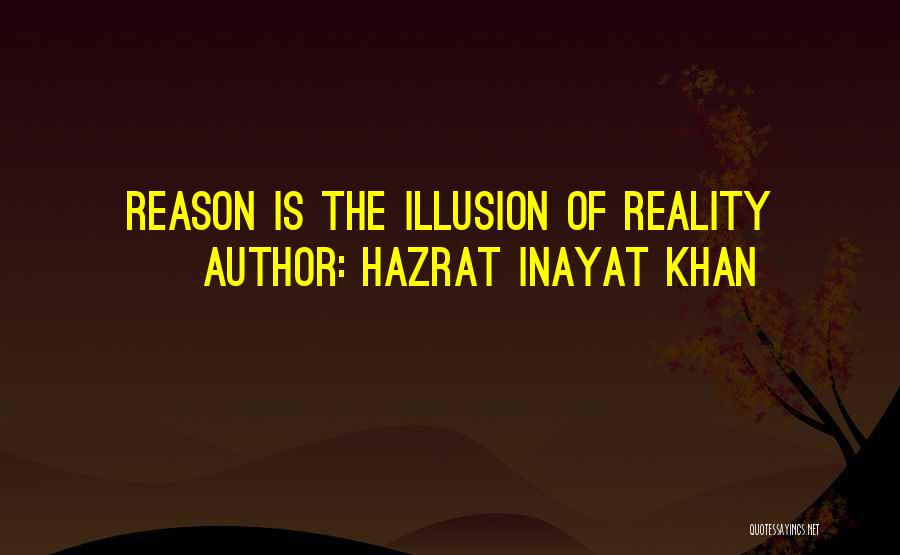 Reality Is Illusion Quotes By Hazrat Inayat Khan