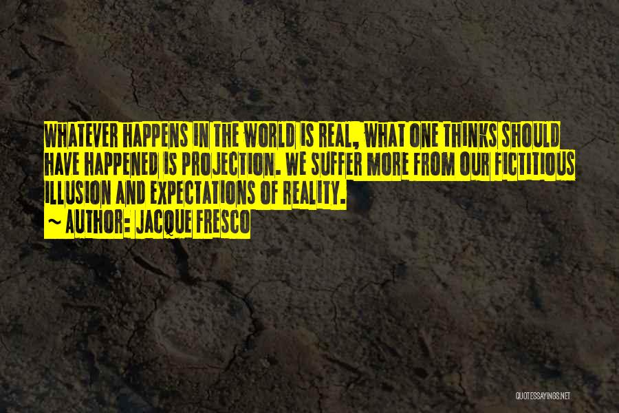 Reality Is Illusion Quotes By Jacque Fresco