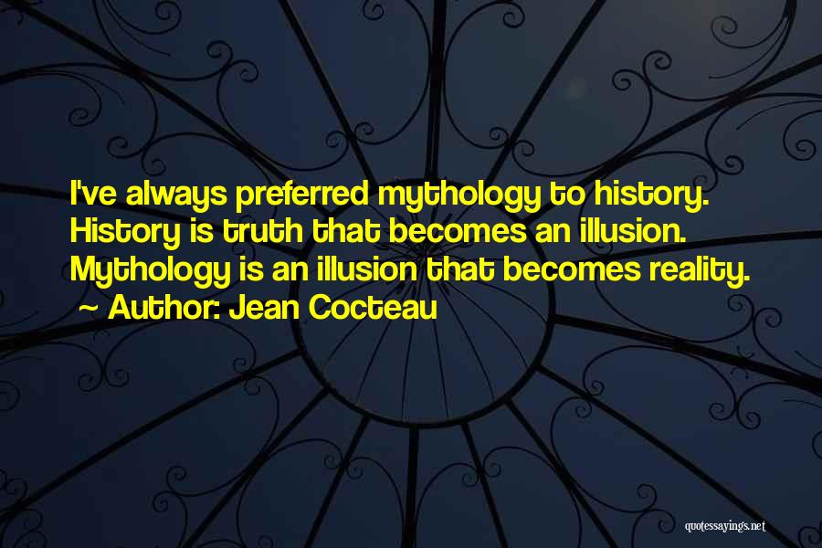 Reality Is Illusion Quotes By Jean Cocteau