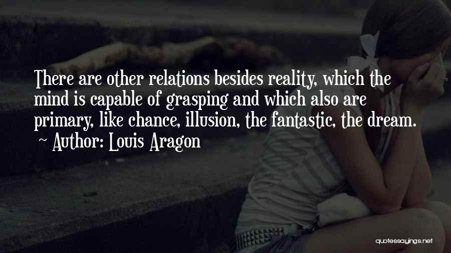 Reality Is Illusion Quotes By Louis Aragon