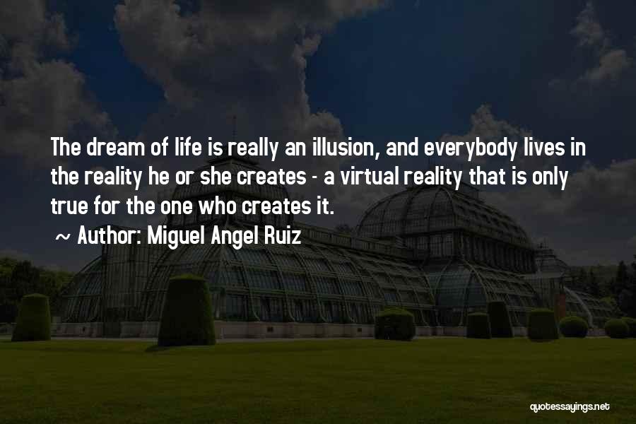 Reality Is Illusion Quotes By Miguel Angel Ruiz