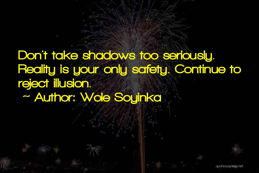 Reality Is Illusion Quotes By Wole Soyinka
