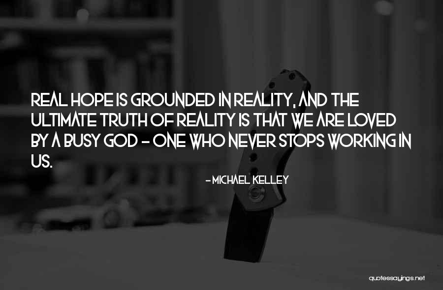 Reality Of God Quotes By Michael Kelley Reality Of God Quotes By Michael Kelley