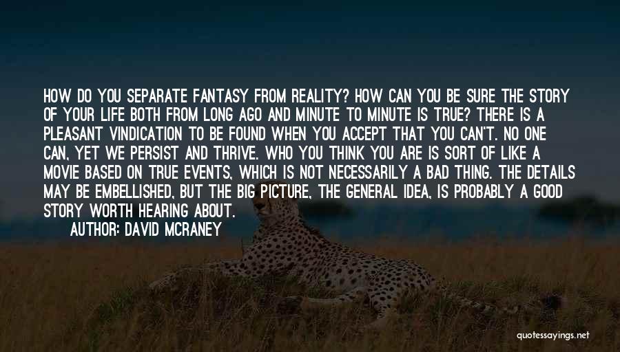 Reality Of Life Movie Quotes By David McRaney