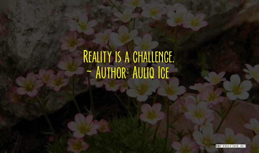 Reality Of Life Quotes By Auliq Ice