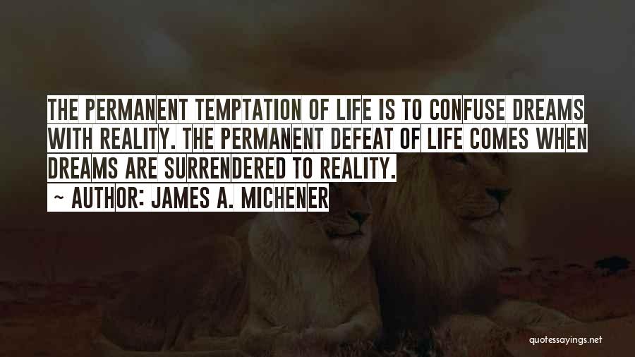 Reality Of Life Quotes By James A. Michener