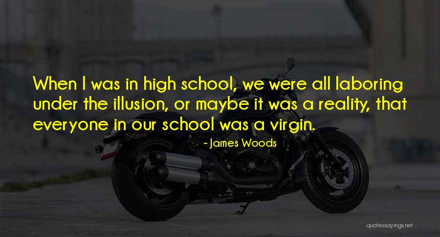 Reality Or Illusion Quotes By James Woods Reality Or Illusion Quotes By James Woods