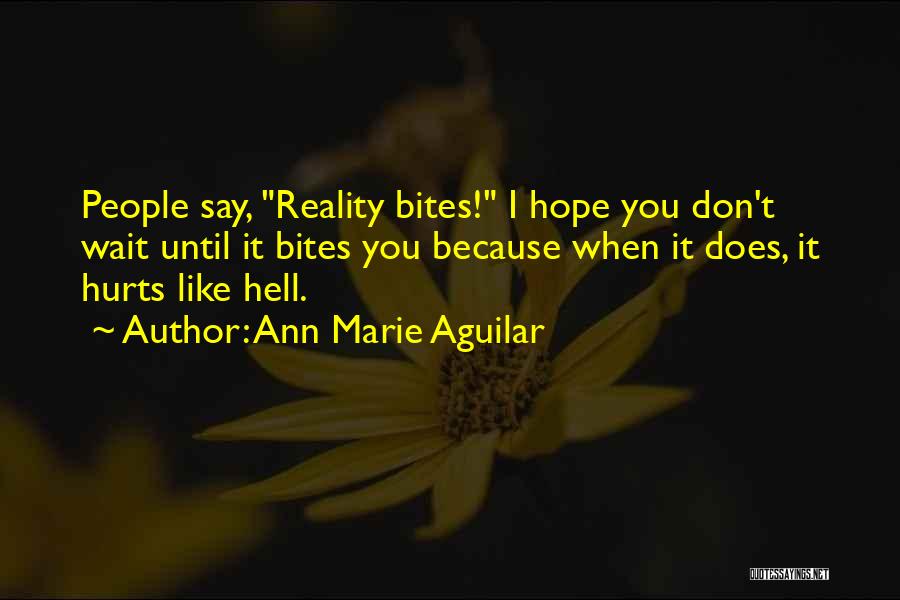 Reality Really Hurts Quotes By Ann Marie Aguilar