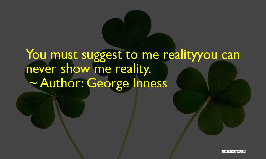 Reality Shows Quotes By George Inness