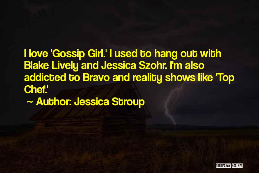 Reality Shows Quotes By Jessica Stroup