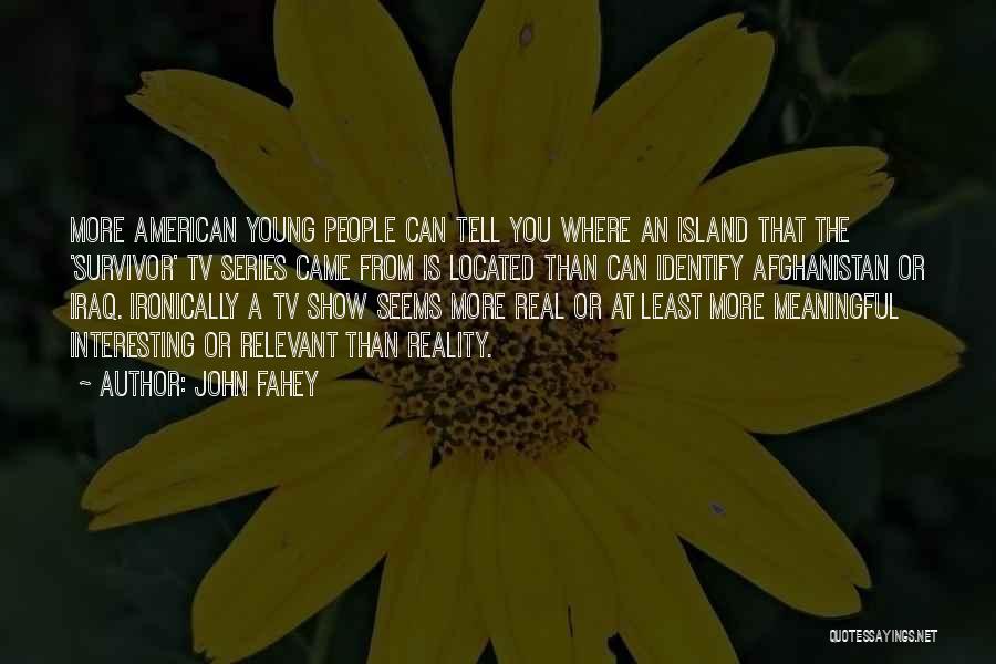 Reality Shows Quotes By John Fahey