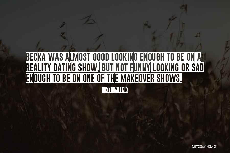 Reality Shows Quotes By Kelly Link Reality Shows Quotes By Kelly Link