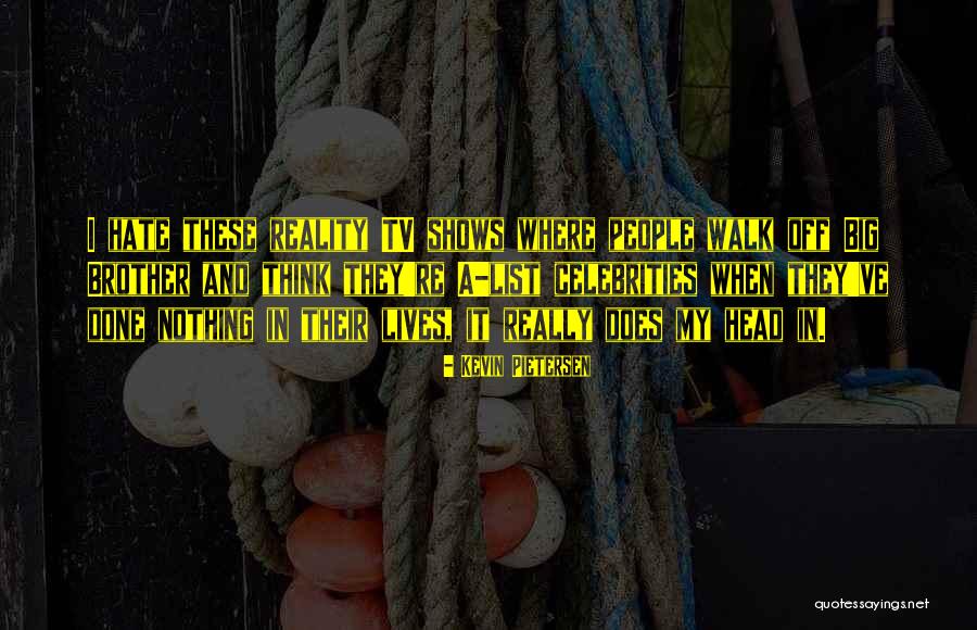 Reality Shows Quotes By Kevin Pietersen Reality Shows Quotes By Kevin Pietersen