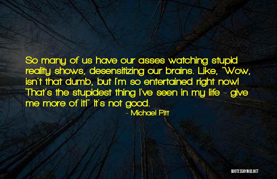 Reality Shows Quotes By Michael Pitt Reality Shows Quotes By Michael Pitt