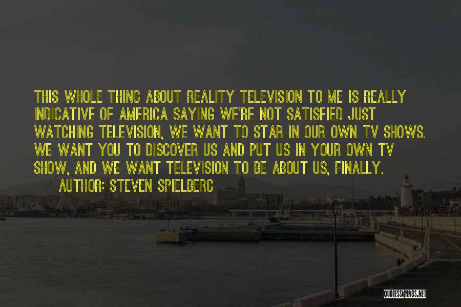 Reality Shows Quotes By Steven Spielberg