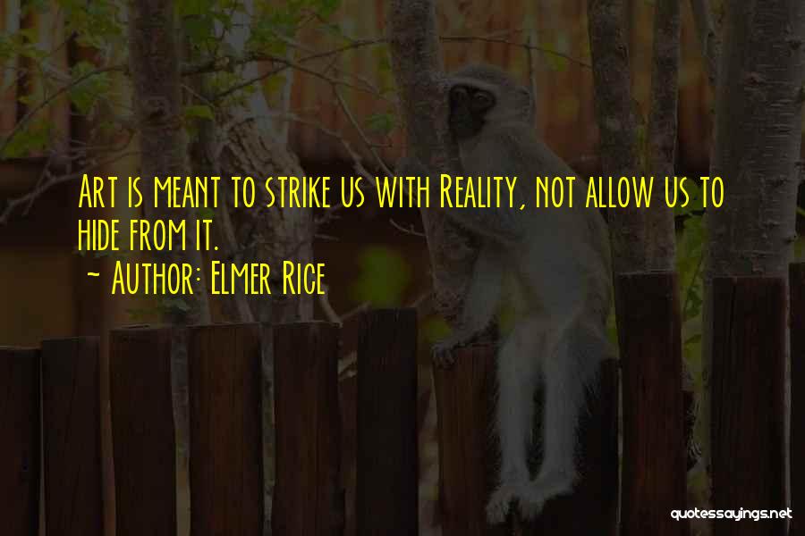 Reality Strikes Quotes By Elmer Rice