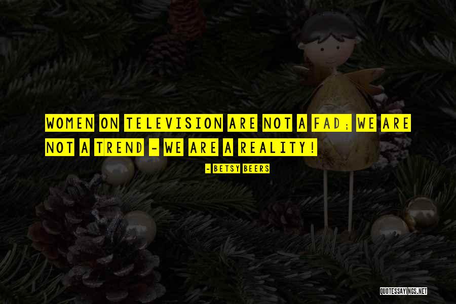 Reality Television Quotes By Betsy Beers Reality Television Quotes By Betsy Beers