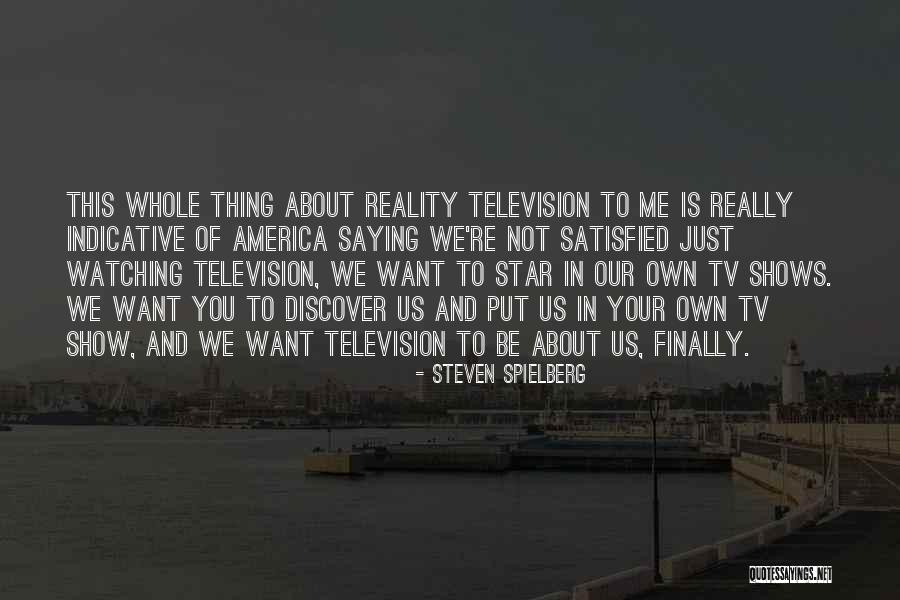 Reality Television Shows Quotes By Steven Spielberg