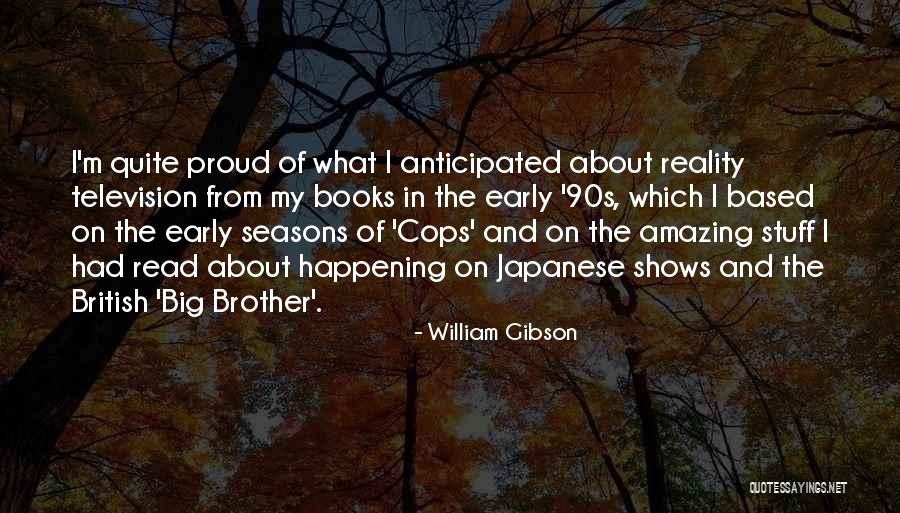 Reality Television Shows Quotes By William Gibson Reality Television Shows Quotes By William Gibson