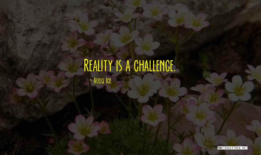 Reality Truth Quotes By Auliq Ice Reality Truth Quotes By Auliq Ice