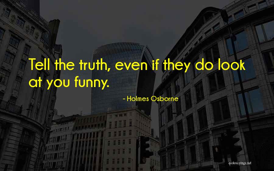 Reality Truth Quotes By Holmes Osborne Reality Truth Quotes By Holmes Osborne