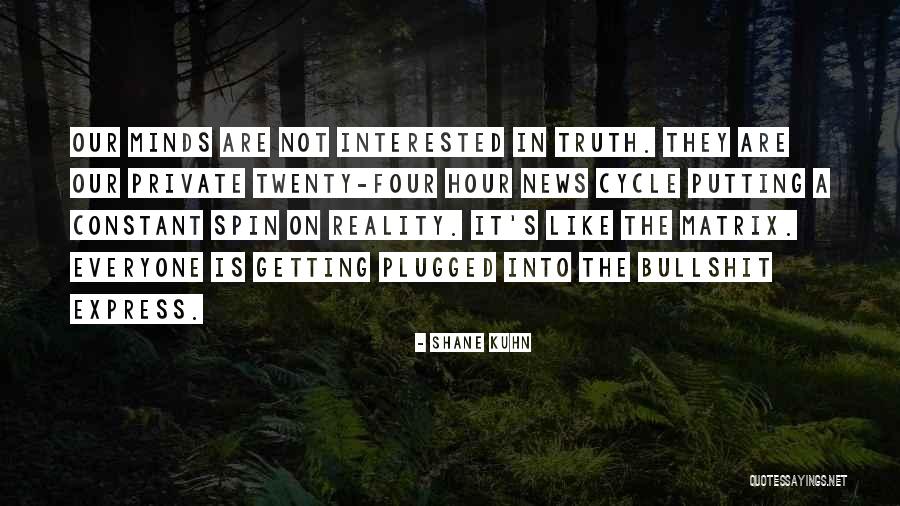 Reality Truth Quotes By Shane Kuhn Reality Truth Quotes By Shane Kuhn