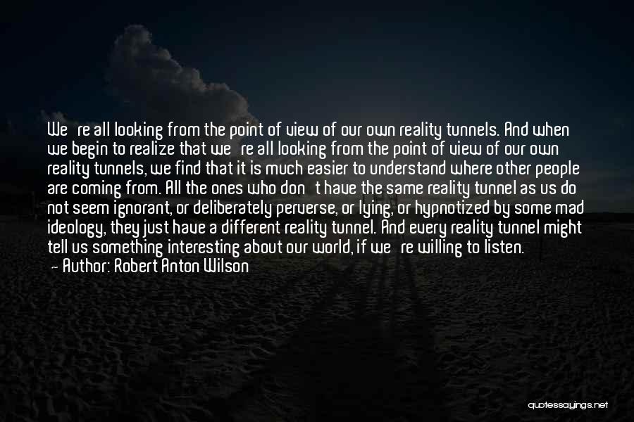 Reality Tunnel Quotes By Robert Anton Wilson